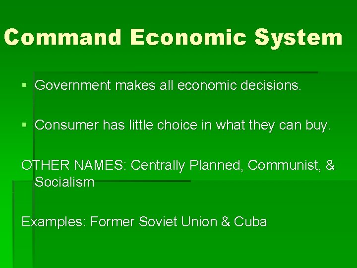 Command Economic System § Government makes all economic decisions. § Consumer has little choice