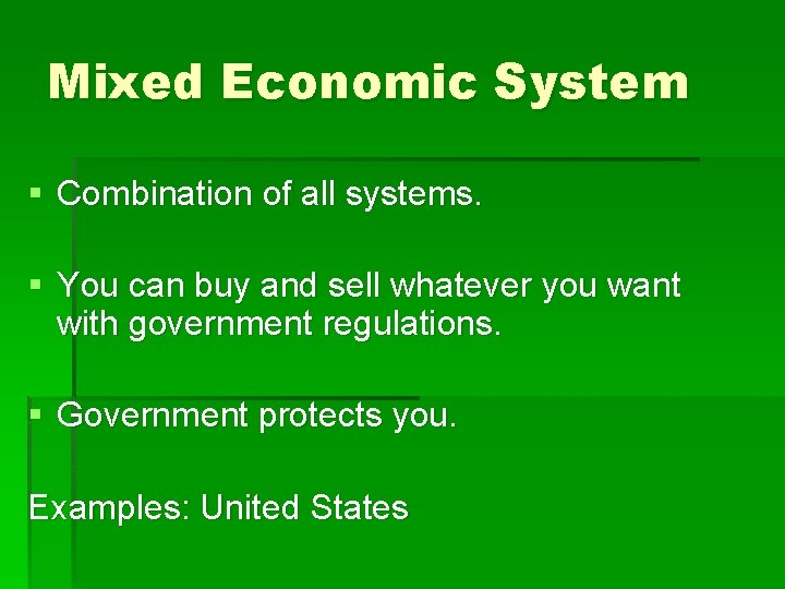 Mixed Economic System § Combination of all systems. § You can buy and sell