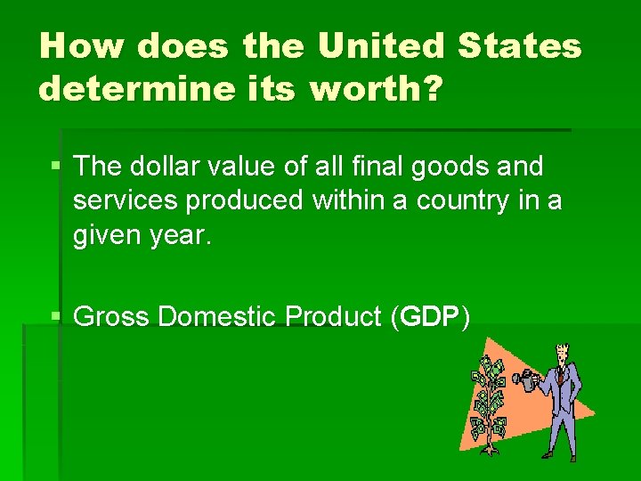 How does the United States determine its worth? § The dollar value of all