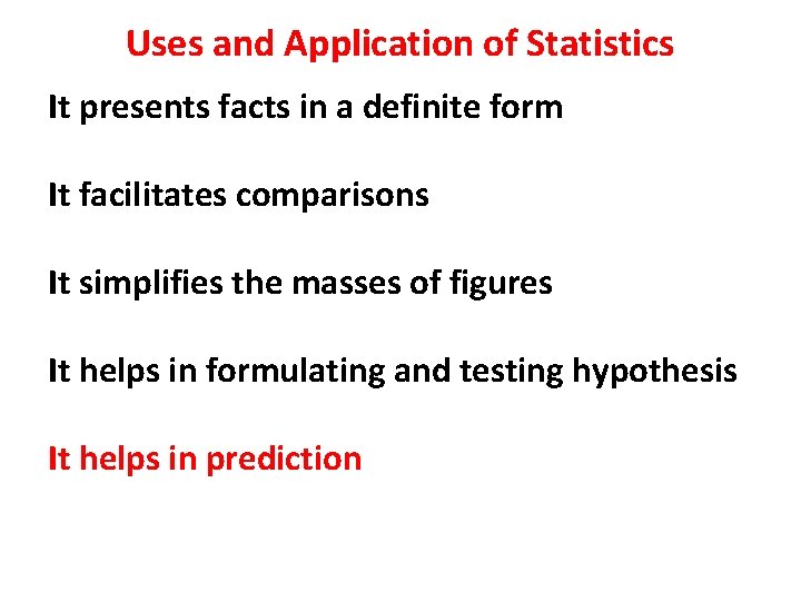 Uses and Application of Statistics It presents facts in a definite form It facilitates