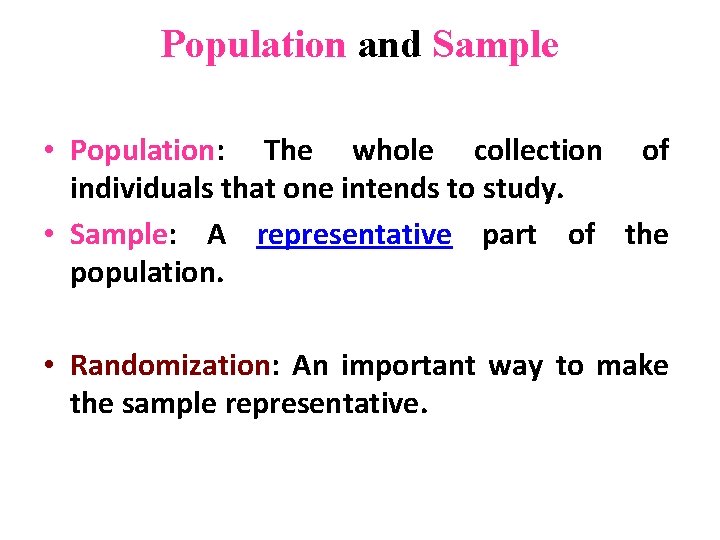 Population and Sample • Population: The whole collection of individuals that one intends to