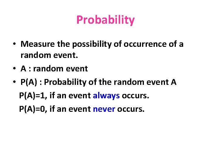 Probability • Measure the possibility of occurrence of a random event. • A :