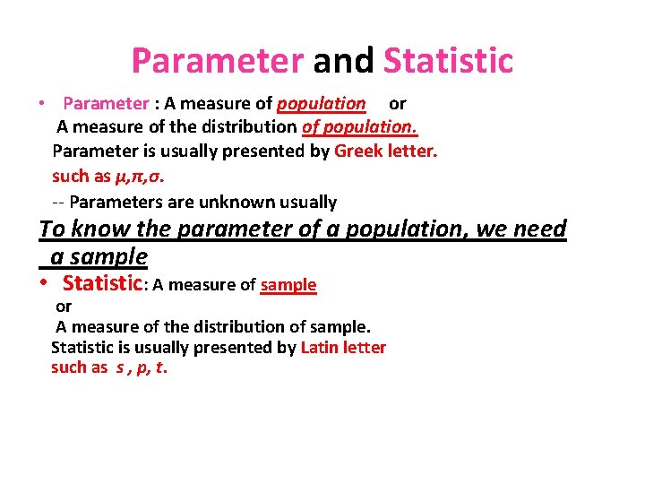 Parameter and Statistic • Parameter : A measure of population or A measure of