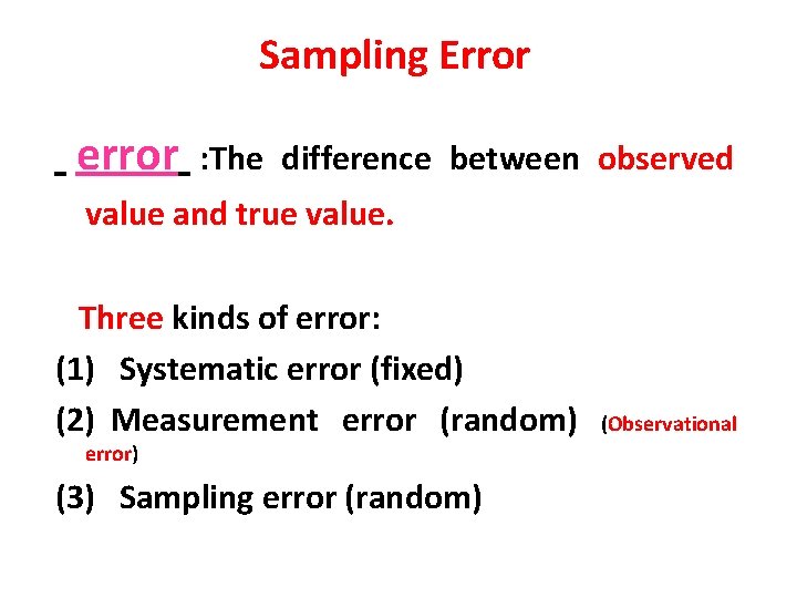 Sampling Error error : The difference between observed value and true value. Three kinds