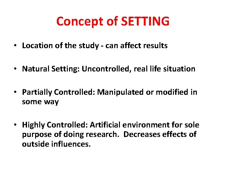 Concept of SETTING • Location of the study - can affect results • Natural