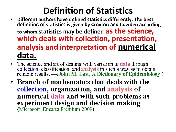 Definition of Statistics • Different authors have defined statistics differently. The best definition of