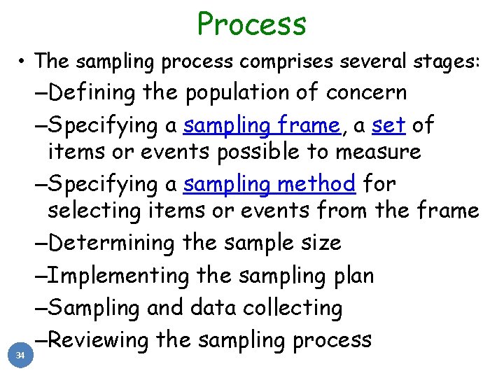 Process • The sampling process comprises several stages: 34 –Defining the population of concern