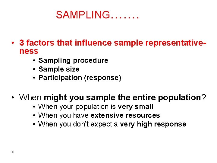 SAMPLING……. • 3 factors that influence sample representativeness • Sampling procedure • Sample size