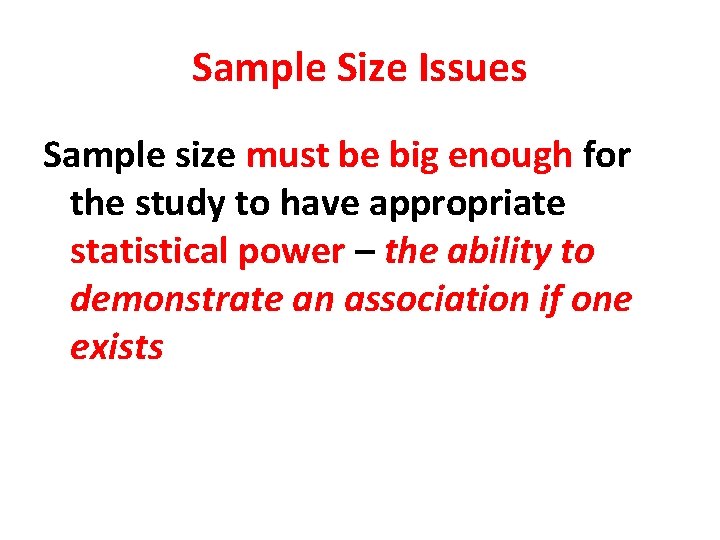 Sample Size Issues Sample size must be big enough for the study to have