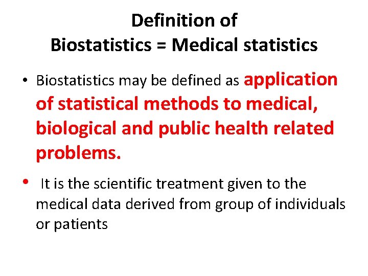 Definition of Biostatistics = Medical statistics • Biostatistics may be defined as application of