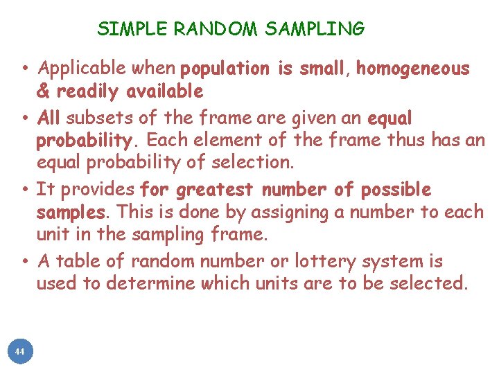 SIMPLE RANDOM SAMPLING • Applicable when population is small, homogeneous & readily available •