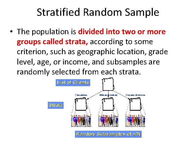Stratified Random Sample • The population is divided into two or more groups called