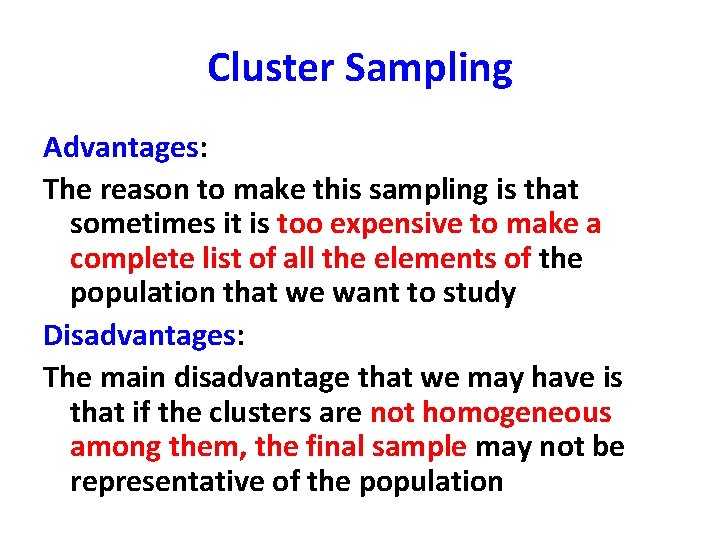 Cluster Sampling Advantages: The reason to make this sampling is that sometimes it is