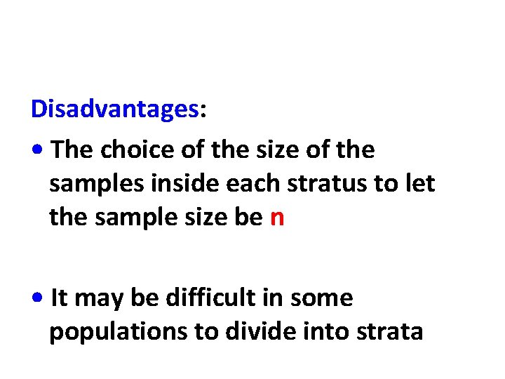 Disadvantages: • The choice of the size of the samples inside each stratus to