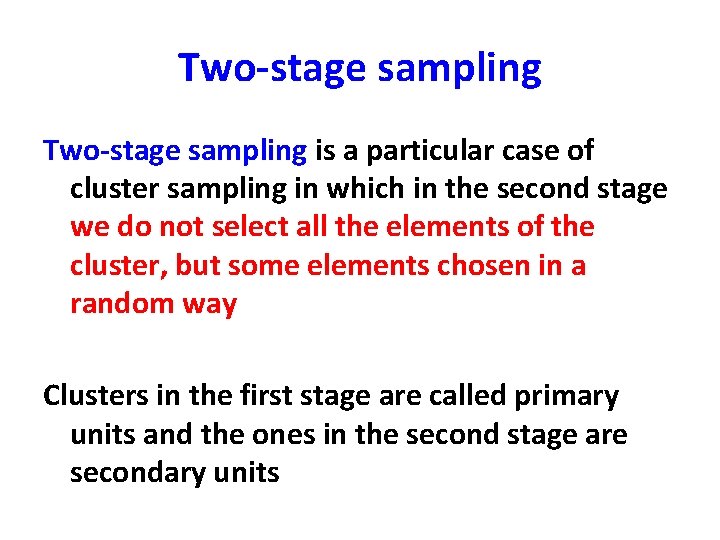 Two-stage sampling is a particular case of cluster sampling in which in the second