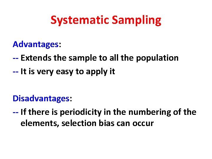 Systematic Sampling Advantages: -- Extends the sample to all the population -- It is