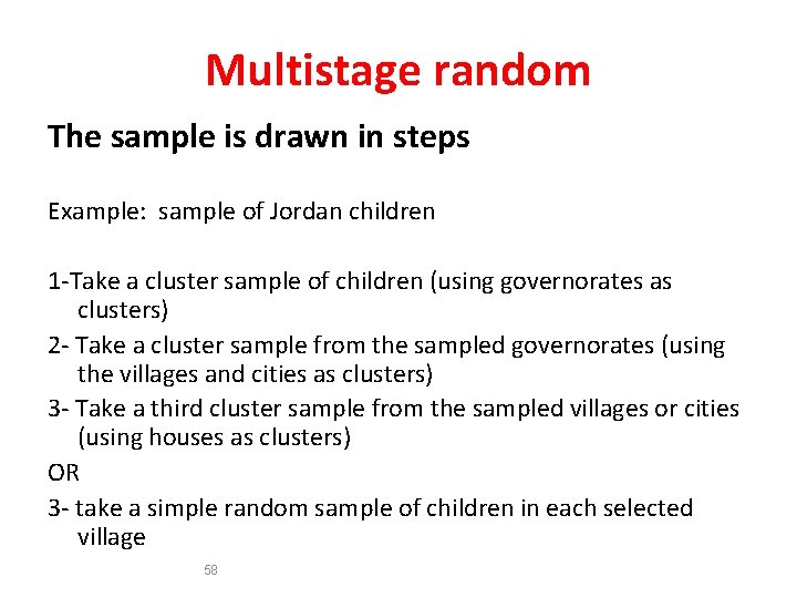 Multistage random The sample is drawn in steps Example: sample of Jordan children 1