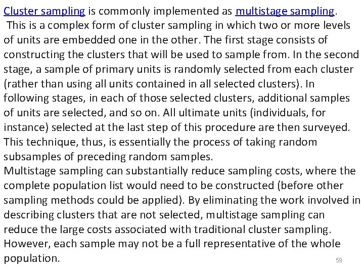 Cluster sampling is commonly implemented as multistage sampling. This is a complex form of