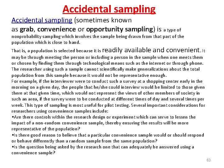 Accidental sampling (sometimes known as grab, convenience or opportunity sampling) is a type of