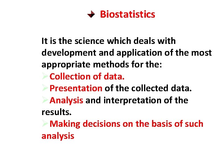 Biostatistics It is the science which deals with development and application of the most