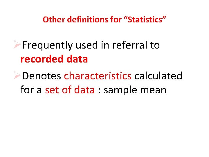 Other definitions for “Statistics” ØFrequently used in referral to recorded data ØDenotes characteristics calculated
