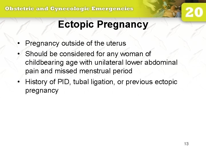 Ectopic Pregnancy • Pregnancy outside of the uterus • Should be considered for any