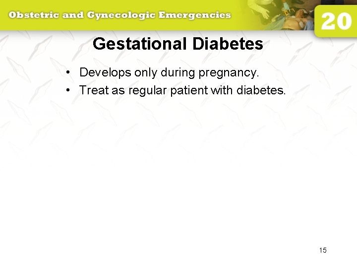 Gestational Diabetes • Develops only during pregnancy. • Treat as regular patient with diabetes.