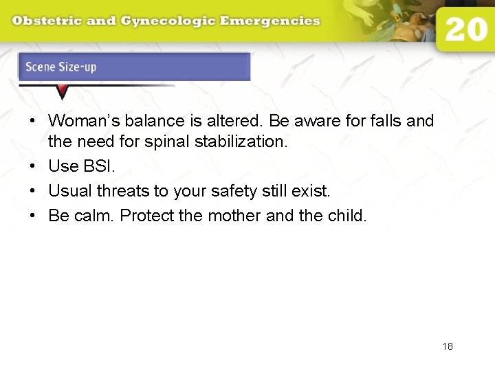 Scene Size-up • Woman’s balance is altered. Be aware for falls and the need