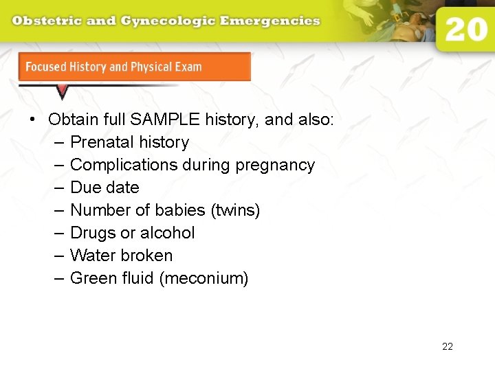Focused History and Physical Exam • Obtain full SAMPLE history, and also: – Prenatal