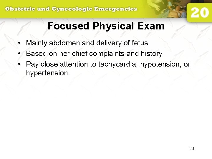 Focused Physical Exam • Mainly abdomen and delivery of fetus • Based on her