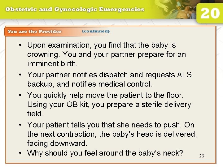  • Upon examination, you find that the baby is crowning. You and your