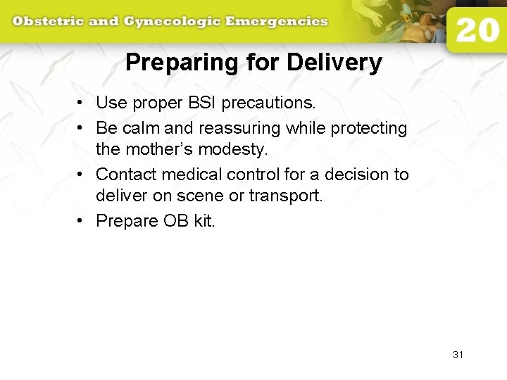 Preparing for Delivery • Use proper BSI precautions. • Be calm and reassuring while