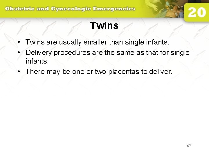 Twins • Twins are usually smaller than single infants. • Delivery procedures are the