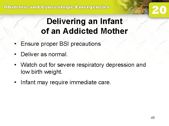Delivering an Infant of an Addicted Mother • Ensure proper BSI precautions • Deliver