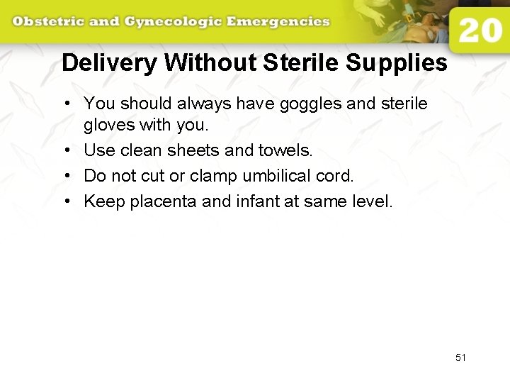 Delivery Without Sterile Supplies • You should always have goggles and sterile gloves with