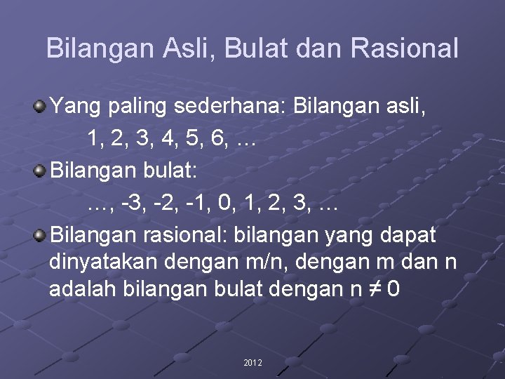 Bilangan Asli, Bulat dan Rasional Yang paling sederhana: Bilangan asli, 1, 2, 3, 4,