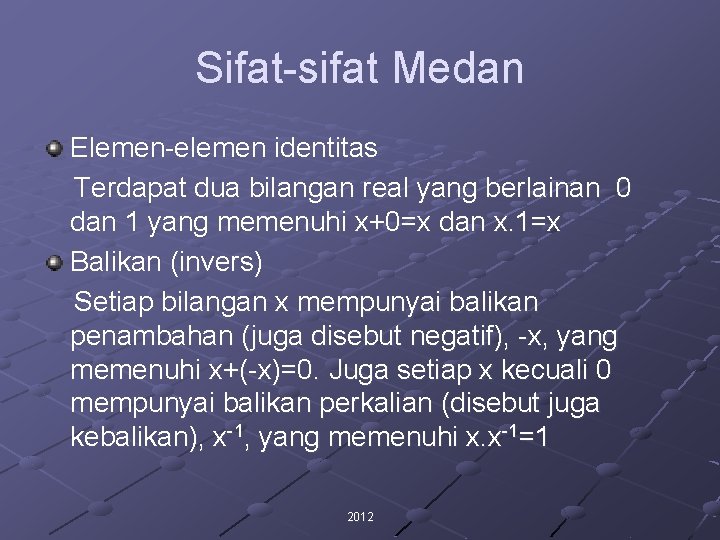 Sifat-sifat Medan Elemen-elemen identitas Terdapat dua bilangan real yang berlainan 0 dan 1 yang