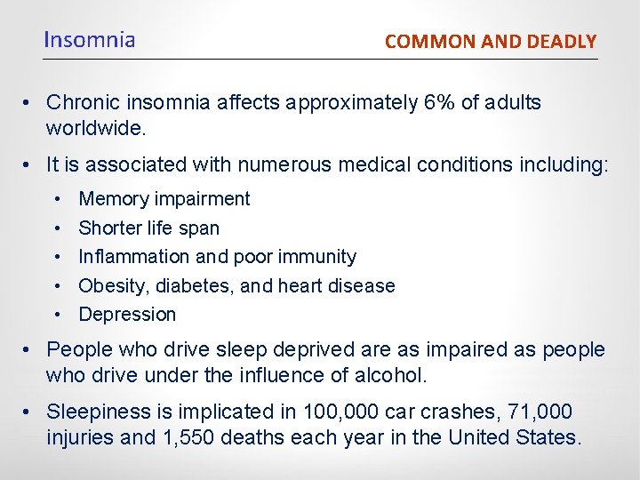 Insomnia COMMON AND DEADLY • Chronic insomnia affects approximately 6% of adults worldwide. •