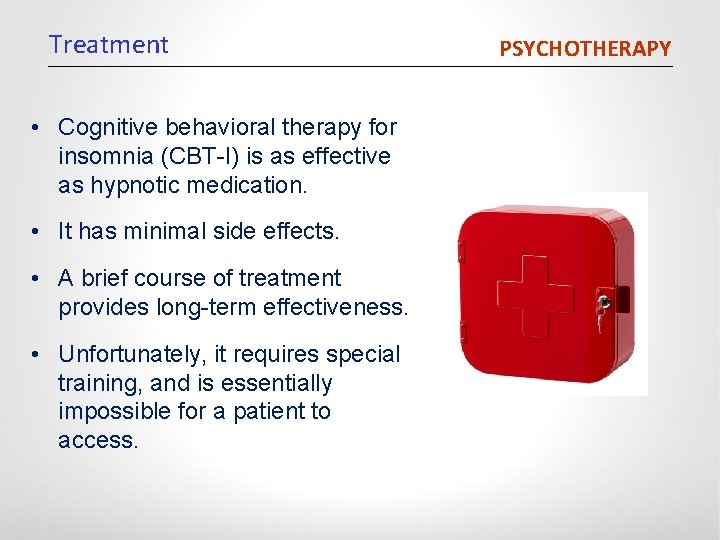 Treatment • Cognitive behavioral therapy for insomnia (CBT-I) is as effective as hypnotic medication.