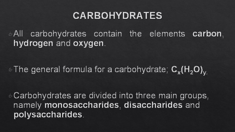CARBOHYDRATES All carbohydrates contain the elements carbon, hydrogen and oxygen. The general formula for