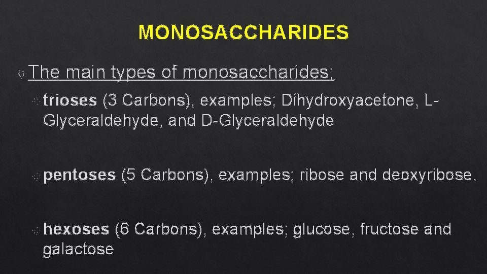 MONOSACCHARIDES The main types of monosaccharides; trioses (3 Carbons), examples; Dihydroxyacetone, LGlyceraldehyde, and D-Glyceraldehyde