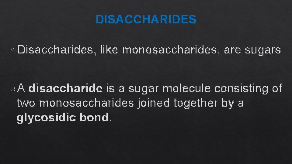 DISACCHARIDES Disaccharides, A like monosaccharides, are sugars disaccharide is a sugar molecule consisting of