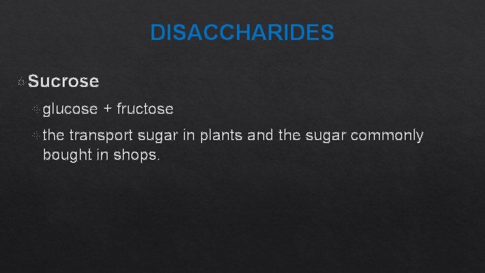 DISACCHARIDES Sucrose glucose the + fructose transport sugar in plants and the sugar commonly