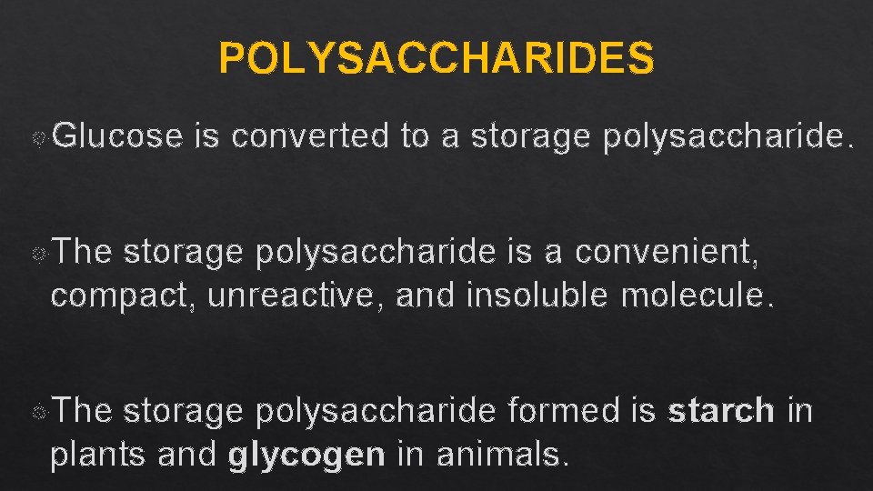 POLYSACCHARIDES Glucose is converted to a storage polysaccharide. The storage polysaccharide is a convenient,