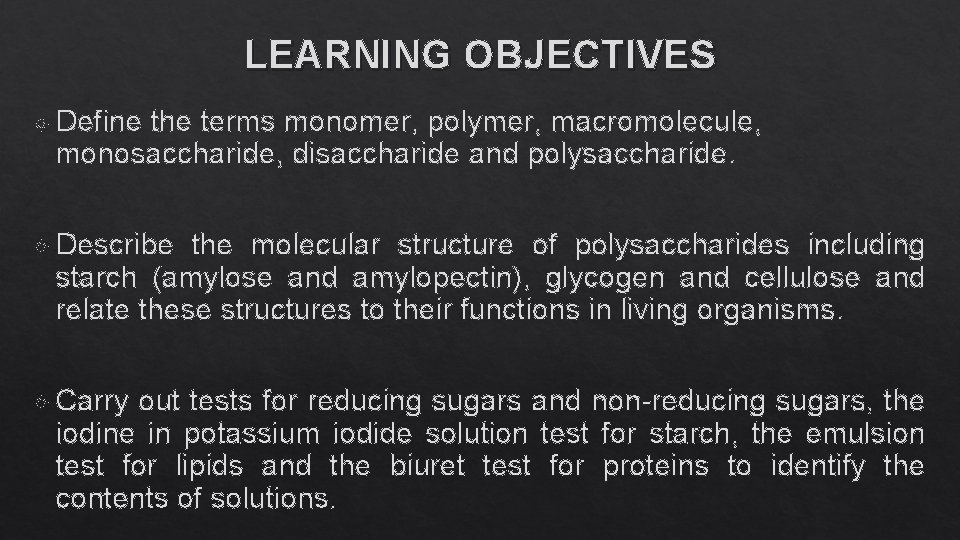 LEARNING OBJECTIVES Define the terms monomer, polymer, macromolecule, monosaccharide, disaccharide and polysaccharide. Describe the