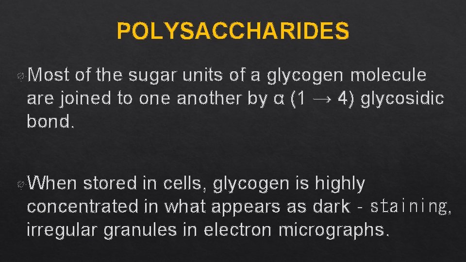 POLYSACCHARIDES Most of the sugar units of a glycogen molecule are joined to one