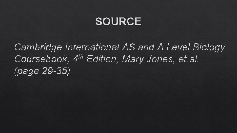 SOURCE Cambridge International AS and A Level Biology Coursebook, 4 th Edition, Mary Jones,