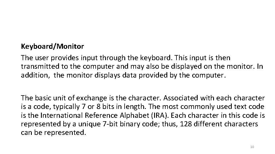 Keyboard/Monitor The user provides input through the keyboard. This input is then transmitted to