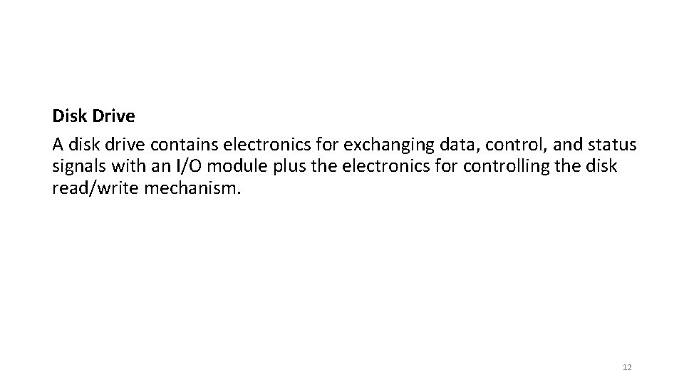 Disk Drive A disk drive contains electronics for exchanging data, control, and status signals