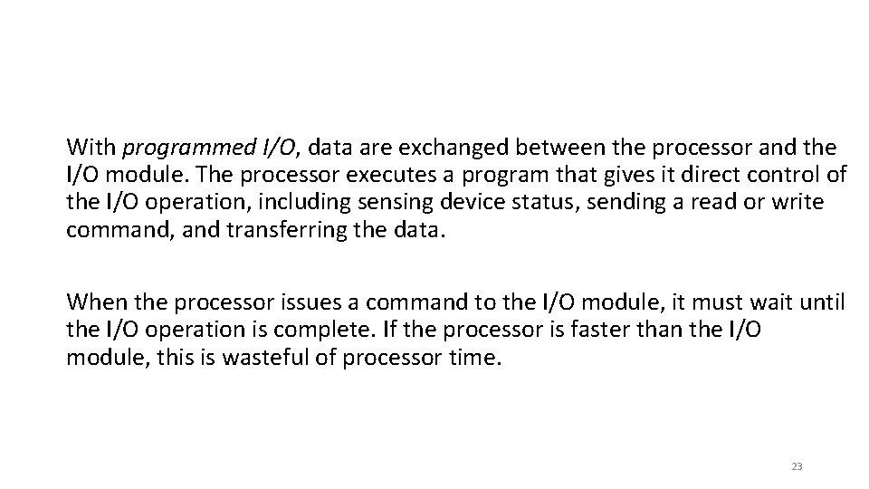 With programmed I/O, data are exchanged between the processor and the I/O module. The